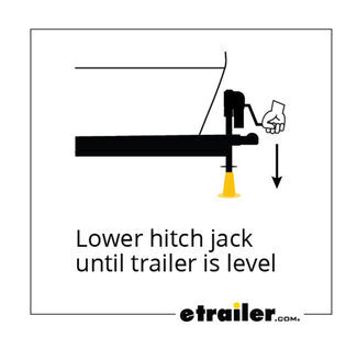 Lower Hitch Jack Until Trailer is Level