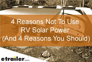 4 Reasons Not to Use RV Solar Power (And 4 Reasons You Should)