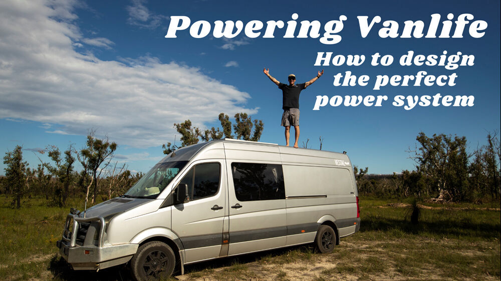 Powering Vanlife: How to Design the Perfect Power System