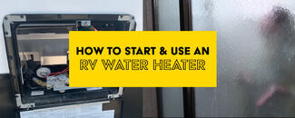 How to Start and Use an RV Water Heater