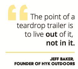 "The point of a teardrop trailer is to live out of it, not in it" - Jeff Baker