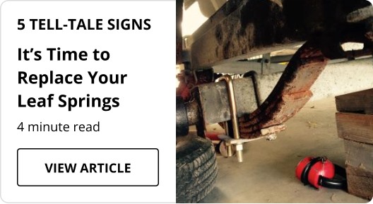 5 Tell-Tale It's Time to Replace Your Leaf Springs article.